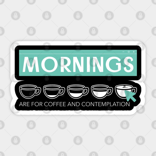 Mornings are for Coffee and Contemplation Sticker by Simply Print